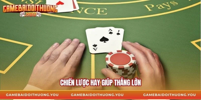 Chiến lược hay giúp thắng lớn
