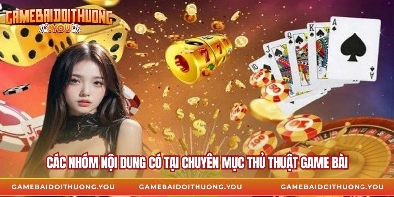 Các nhóm nội dung có tại chuyên mục thủ thuật game bài