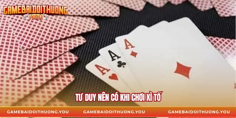 Tư duy nên có khi chơi xì tố